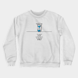 I'm never Late everything is 15 minutes Early Crewneck Sweatshirt